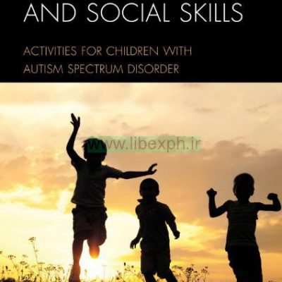 توسعه مهارت های حرکتی و اجتماعی: فعالیت برای کودکان مبتلا به اختلال طیف اوتیسم